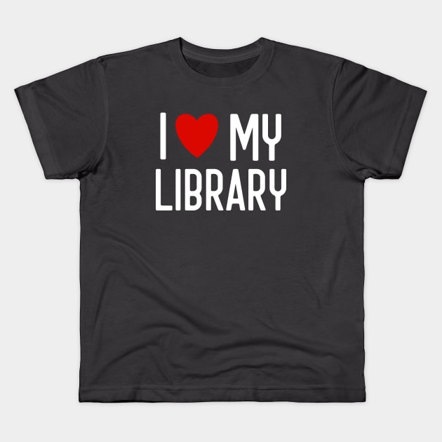 I Love My Library For Book Lovers Librarian Gifts Kids T-Shirt by Pine Hill Goods